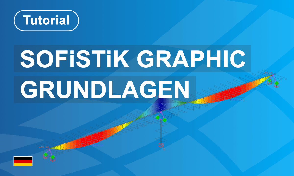 SOFiSTiK Graphic – Darstellung, Dokumentation und Grafikverwaltung